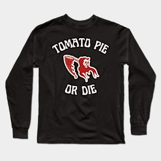 Tomato Pie Or Die Long Sleeve T-Shirt